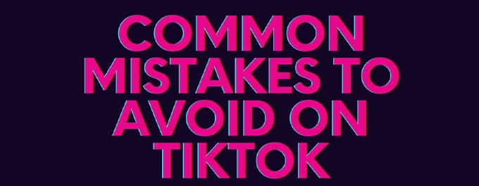 Avoiding Common TikTok Content Pitfalls